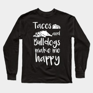 Tacos And Bulldogs Make Me Happy English Bulldog Dog Long Sleeve T-Shirt